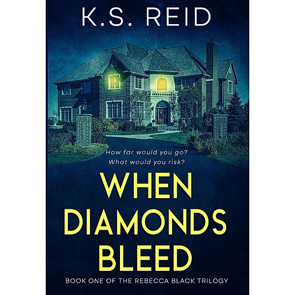 When Diamonds Bleed (The Rebecca Black Trilogy, #1) / The Rebecca Black Trilogy, K. S. Reid