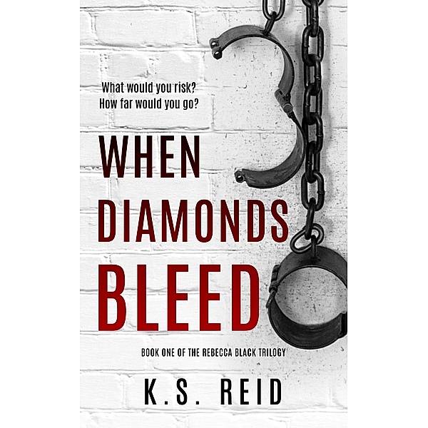 When Diamonds Bleed (The Rebecca Black Trilogy, #1) / The Rebecca Black Trilogy, K. S. Reid