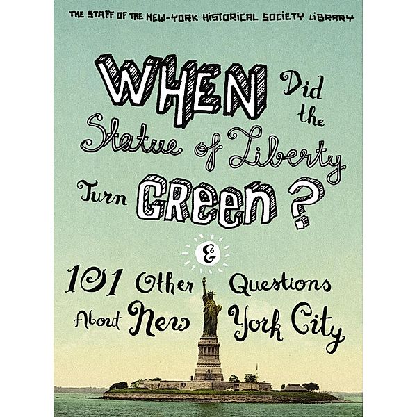 When Did the Statue of Liberty Turn Green?, The Staff of the New-York Historical Society Library, Nina Nazionale, Jean Ashton