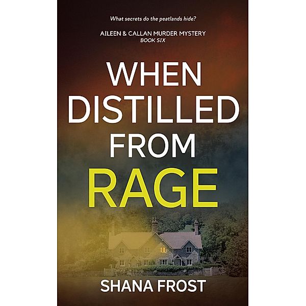 When Distilled From Rage (Aileen and Callan Murder Mysteries, #6) / Aileen and Callan Murder Mysteries, Shana Frost