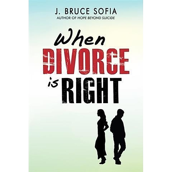 When Divorce is Right, J. Bruce Sofia