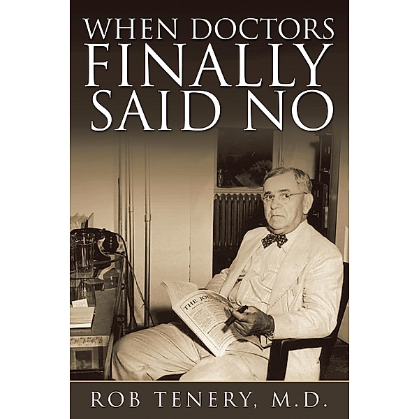 When Doctors Finally Said No, Rob Tenery M. D.