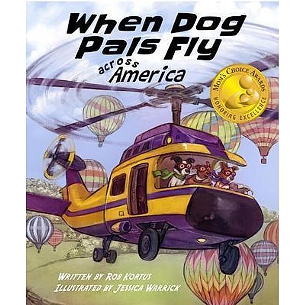 When Dog Pals Fly Across America (Mom's Choice Award Winner) / When Dog Pals Fly Across America Bd.1, Robin Kortus