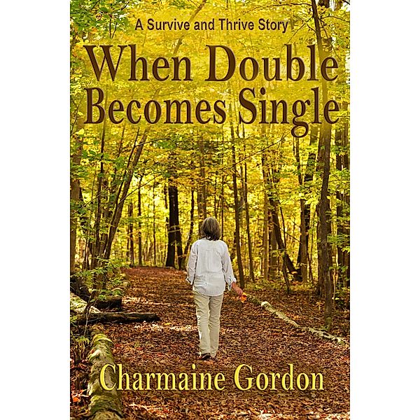 When Double Becomes Single (Charmaine Gordon's Women Who Survive and Thrive) / Charmaine Gordon's Women Who Survive and Thrive, Charmaine Gordon