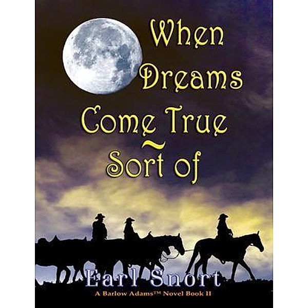 When Dreams Come True  - Sort Of / Barlow Adams Bd.2, Earl Snort