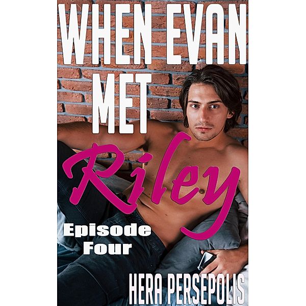 When Evan Met Riley: Episode Four (Evan and Riley, #4) / Evan and Riley, Hera Persepolis