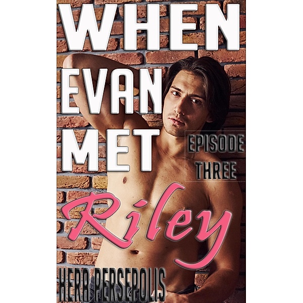 When Evan Met Riley: Episode Three (Evan and Riley, #3) / Evan and Riley, Hera Persepolis