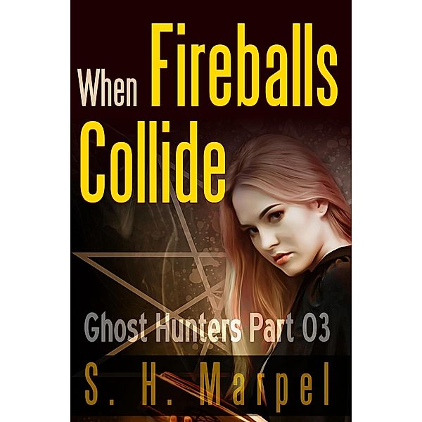 When Fireballs Collide (Ghost Hunters Mystery-Detective, #3) / Ghost Hunters Mystery-Detective, S. H. Marpel