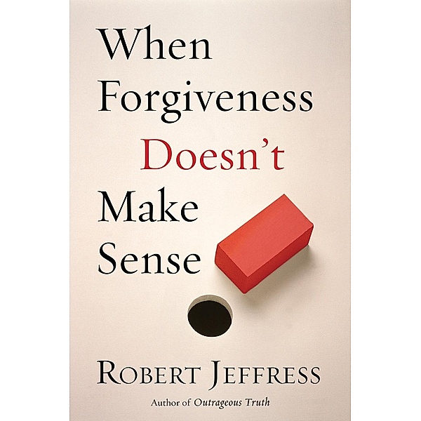 When Forgiveness Doesn't Make Sense, Robert Jeffress