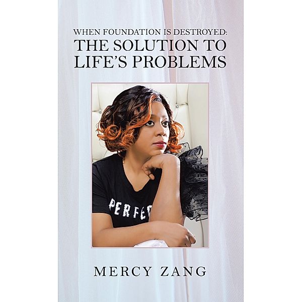 When Foundation Is Destroyed: the Solution to Life's Problems, Mercy Zang