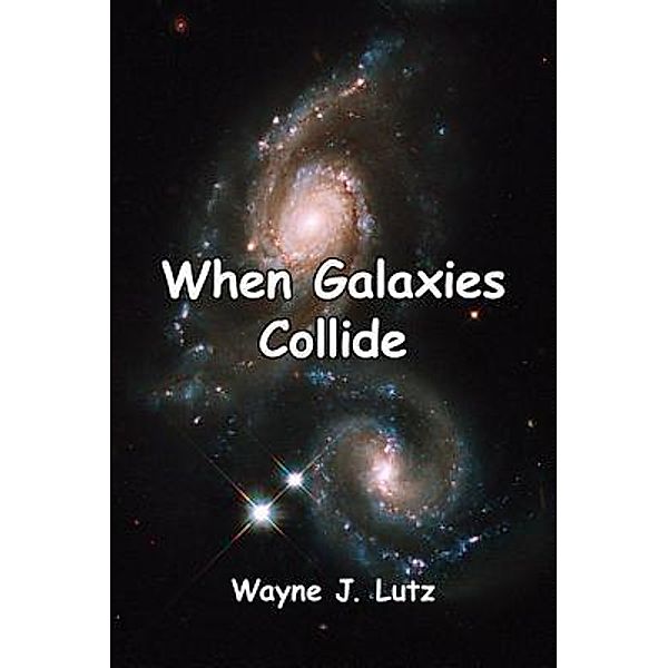 When Galaxies Collide / Powell River Books, Wayne J. Lutz