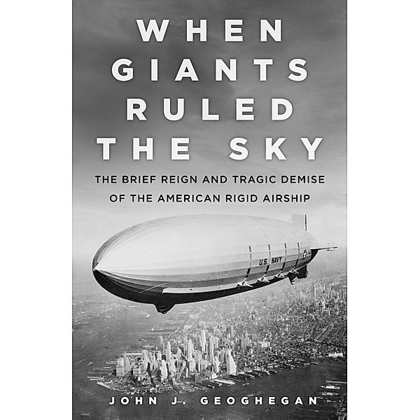 When Giants Ruled the Sky, John J. Geoghegan
