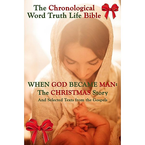 When God Became Man: The Christmas Story and Selected Texts From the Gospels (The Chronological Word Truth Life Bible), C. Austin Tucker