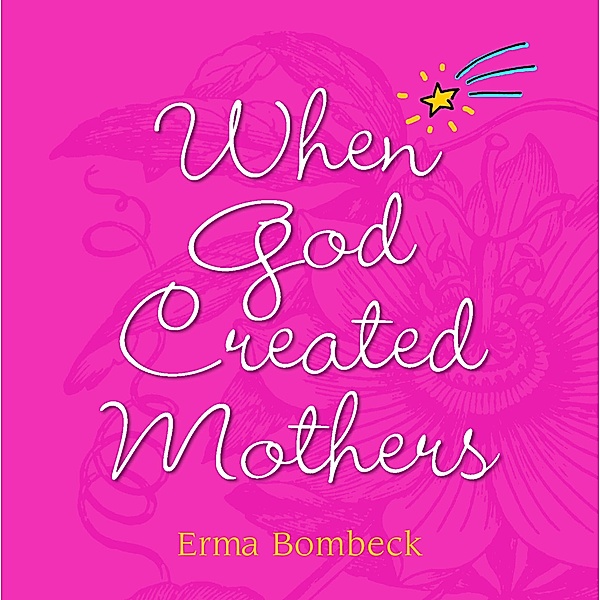 When God Created Mothers, Erma Bombeck
