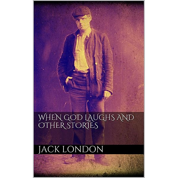 When God Laughs and Other Stories, Jack London