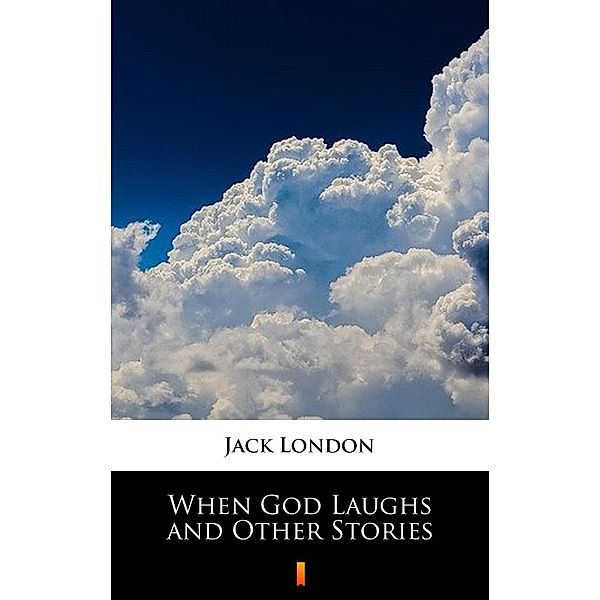 When God Laughs and Other Stories, Jack London