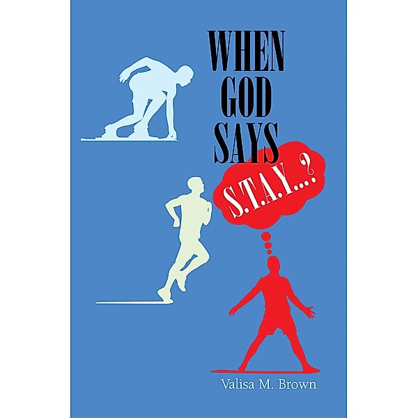 When God Says S. T. A. Y. . . .?, Valisa M. Brown