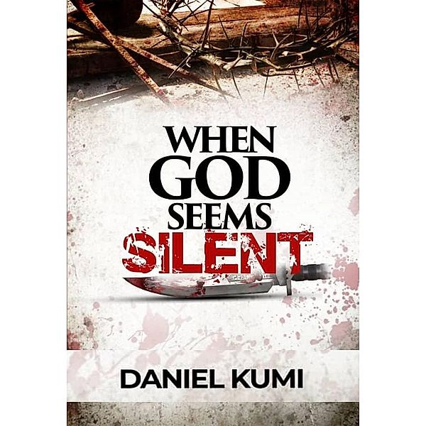 When God Seems Silent, Daniel Kumi