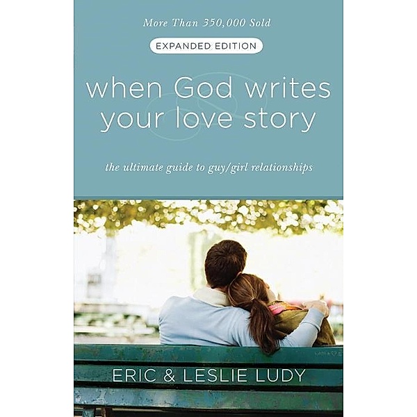 When God Writes Your Love Story (Expanded Edition), Eric Ludy, Leslie Ludy