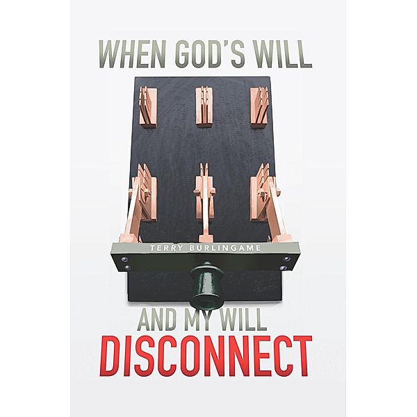 When God's Will And My Will Disconnect / Calvary Press, Terry Burlingame