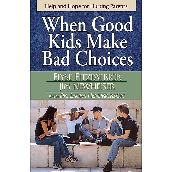 When Good Kids Make Bad Choices, Elyse Fitzpatrick