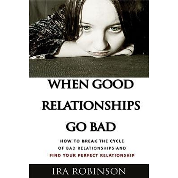 When Good Relationships Go Bad / Neely Worldwide Publishing, Ira Robinson