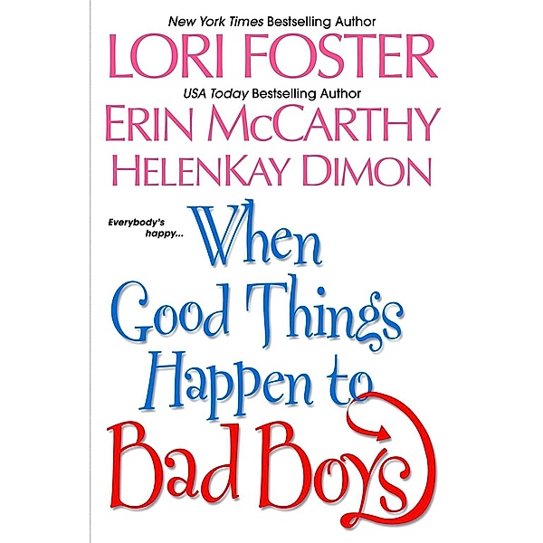 When Good Things Happen To Bad Boys, Lori Foster, Erin McCarthy, HelenKay Dimon