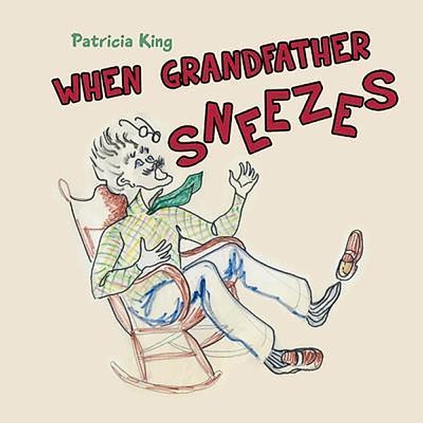 When Grandfather Sneezes, Patricia King