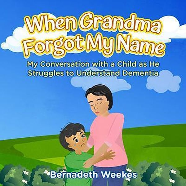 When Grandma Forgot my Name, Bernadeth Weekes