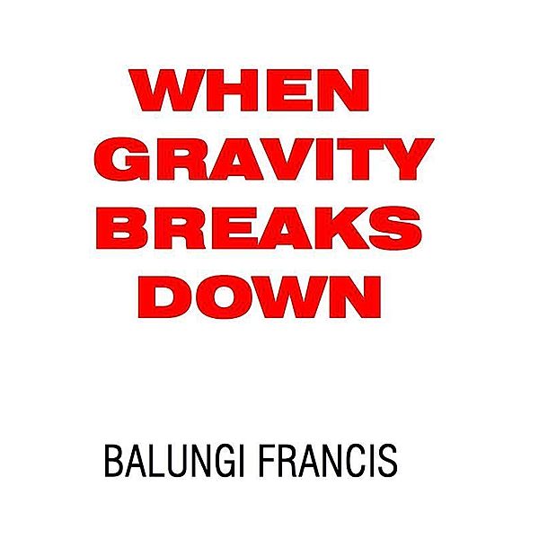 When Gravity Breaks Down, Balungi Francis