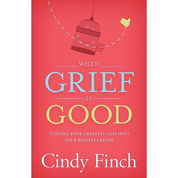 When Grief Is Good, Cindy Finch
