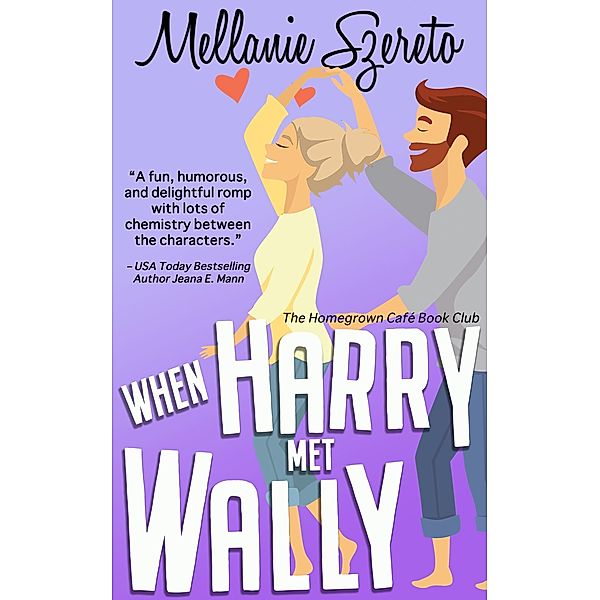 When Harry Met Wally (The Homegrown Café Book Club, #4) / The Homegrown Café Book Club, Mellanie Szereto