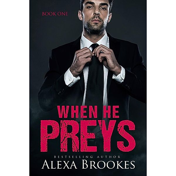 When He Preys (When He Preys, Book One) (A Billionaire Romance), Alexa Brookes