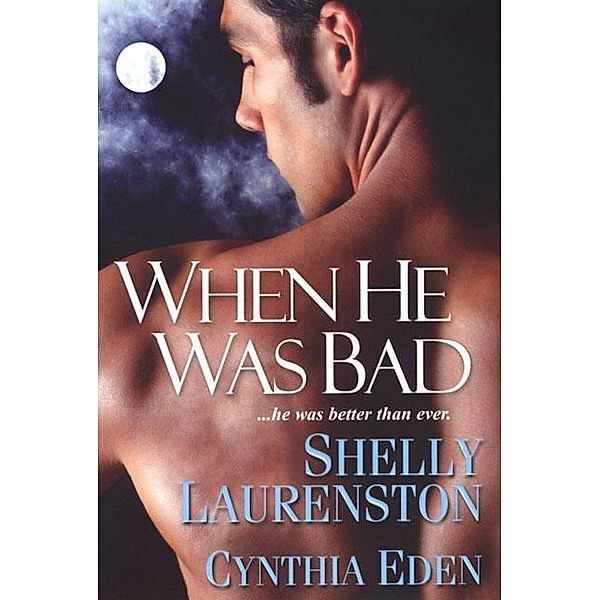 When He Was Bad, Shelly Laurenston, Cynthia Eden