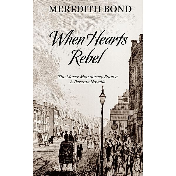 When Hearts Rebel (Merry Men Quartet, #10) / Merry Men Quartet, Meredith Bond