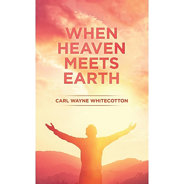 When Heaven Meets Earth, Carl Wayne Whitecotton