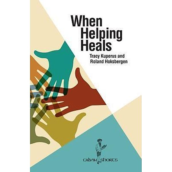 When Helping Heals / Calvin Shorts, Tracy Kuperus, Roland Hoksbergen