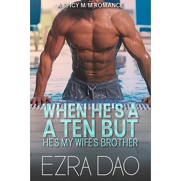 When He's a 10 But He's My Wife's Brother, Ezra Dao