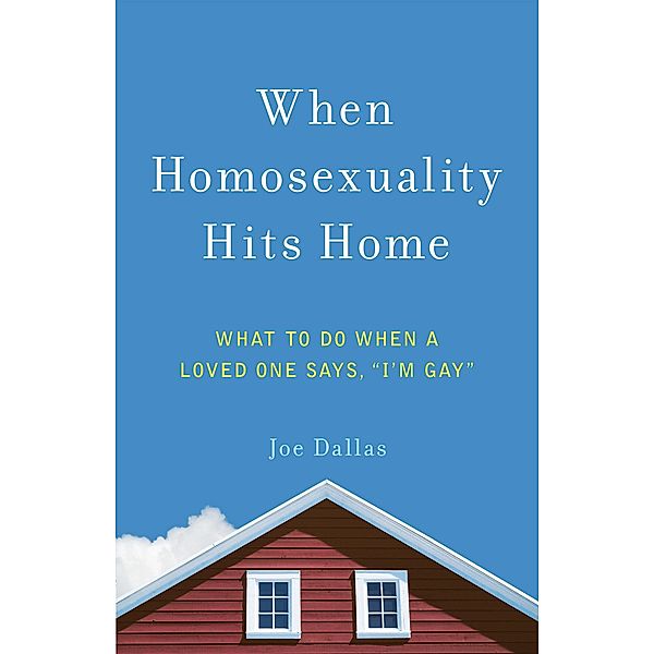 When Homosexuality Hits Home, Joe Dallas