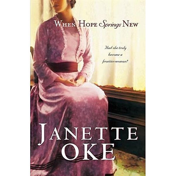 When Hope Springs New (Canadian West Book #4), Janette Oke