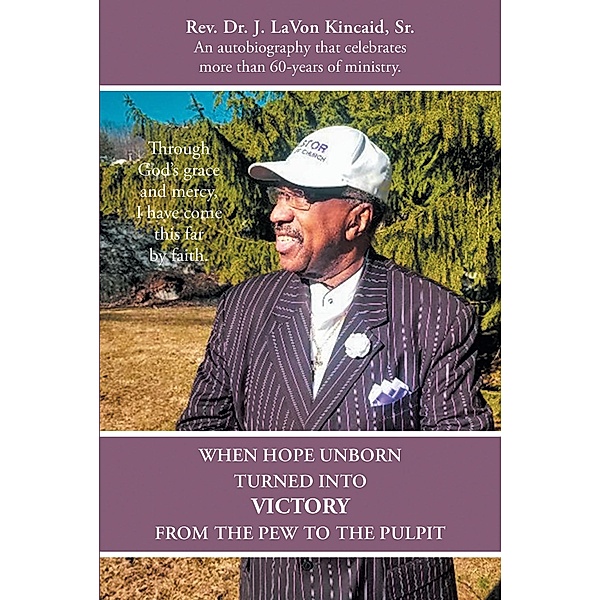 When Hope Unborn Turned into Victory, Rev. J. LaVon Kincaid Sr.