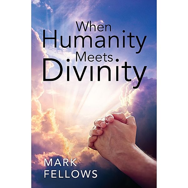 When Humanity Meets Divinity, Mark Fellows