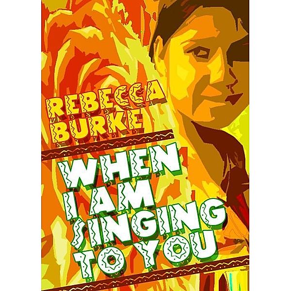 When I Am Singing to You / Rebecca Burke, Rebecca Burke