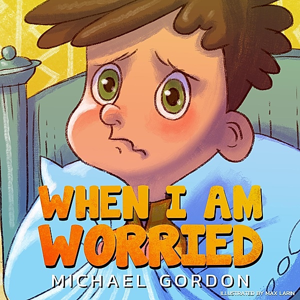 When I Am Worried (Self-Regulation Skills) / Self-Regulation Skills, Michael Gordon