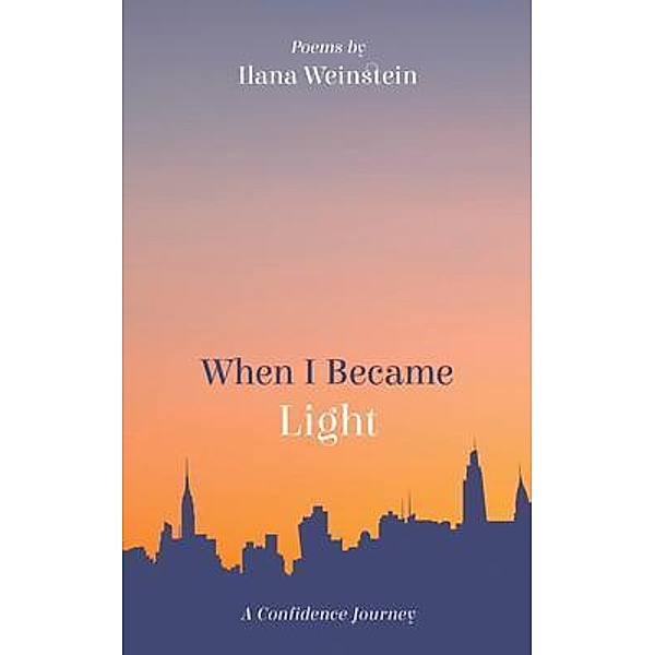 When I Became Light / New Degree Press, Ilana Weinstein
