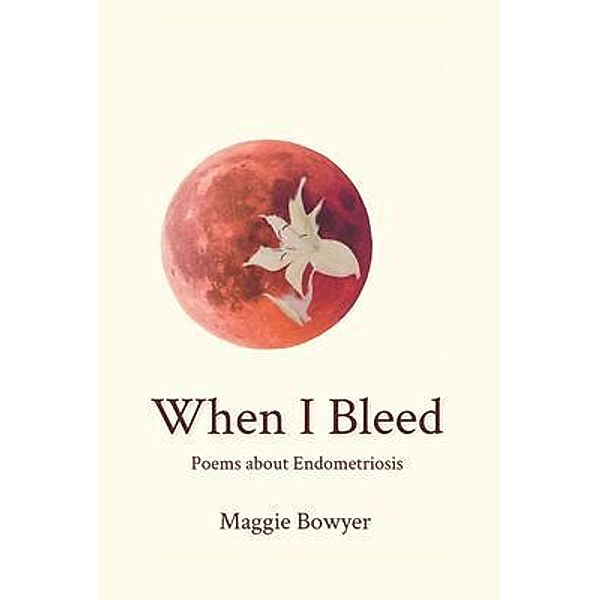 When I Bleed / Margaret Bowyer, Maggie Bowyer