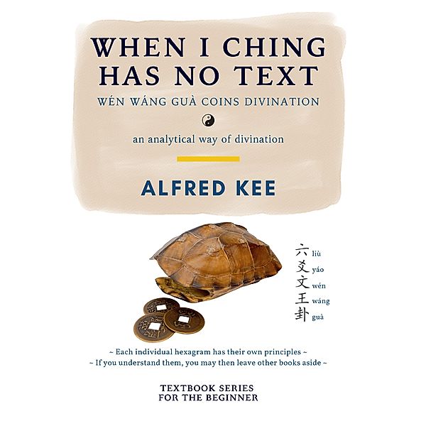 When I Ching has no Text (WWG Textbook Series, #1) / WWG Textbook Series, Alfred Kee