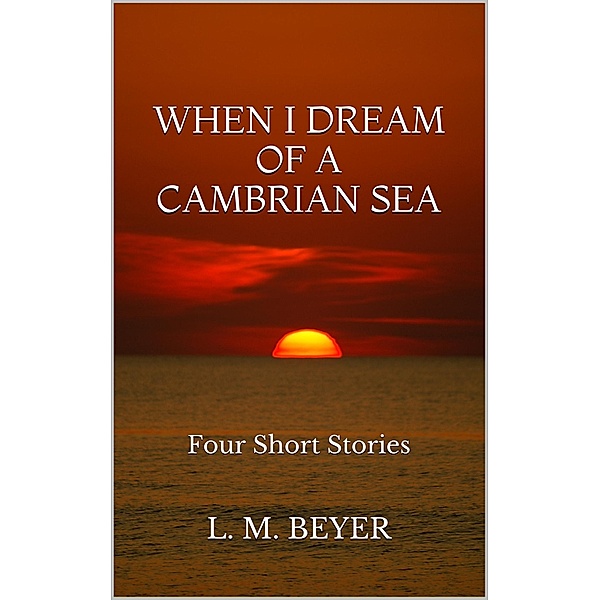 When I Dream of a Cambrian Sea, L. M. Beyer