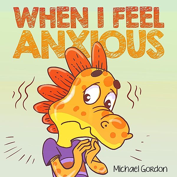 When I Feel Anxious (Social Skills Series) / Social Skills Series, Michael Gordon