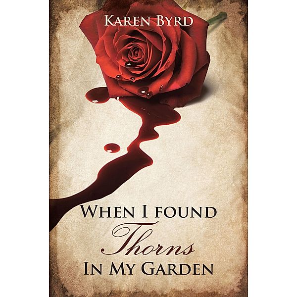 When I found Thorns In My Garden, Karen Byrd